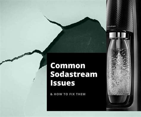 soda stream broken|6 Common SodaStream Issues and How to Fix & Repair。